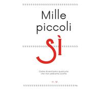Mille piccoli Sì: Come diventiamo qualcuno che non abbiamo scelto