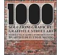 Mille soluzioni grafiche. Graffiti e street art. Ediz. illustrata