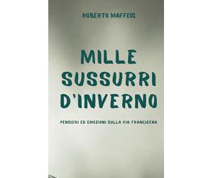 MILLE SUSSURRI D'INVERNO: Pensieri ed emozioni sulla Via Francigena