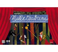 Mille teatrini. Giochi da mettere in scena per fantasticare, recitare e raccontare