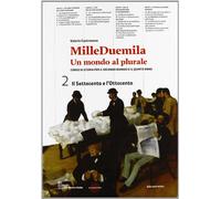 Milleduemila. Un mondo al plurale. Per le Scuole superiori. Con espansione online. Il Settecento e l'Ottocento (Vol. 2)