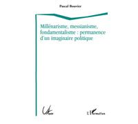 Millénarisme, messianisme, fondamentalisme : permanence d'un imaginaire politique