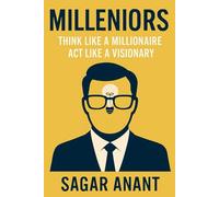 Milleniors: Think Like a Millionaire, Act Like a Visionary