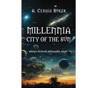 MILLENNIA CITY OF THE SUN: science fictional philosophic novel