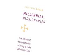 Millennial Missionaries: How a Group of Young Catholics is Trying to Make Catholicism Cool