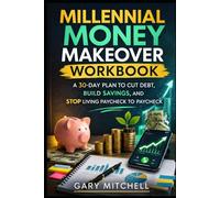 Millennial Money Makeover Workbook: A 30-Day Plan to Cut Debt, Build Savings, and Stop Living Paycheck to Paycheck