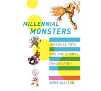 Millennial Monsters: Japanese Toys and the Global Imagination: 13