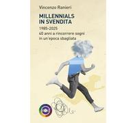 Millennials in svendita. 1985-2025. 40 anni a rincorrere sogni in un'epoca sbagliata