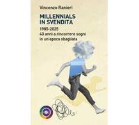Millennials in svendita. 1985-2025. 40 anni a rincorrere sogni in un'epoca sbagliata