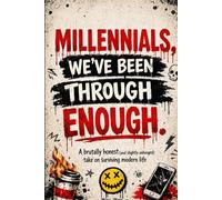 Millennials, We’ve Been Through Enough: A brutally honest (and slightly unhinged) take on surviving modern life