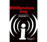 Millennium bug. Una storia corale di Indymedia Italia