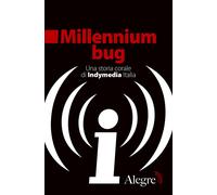 Millennium bug. Una storia corale di Indymedia Italia