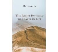 Miller Allen The Right Pathway to Travel in Life (Tascabile)