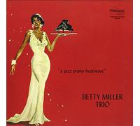MILLER, BETY -TRIO- - A JAZZ PIANO HEATWAVE
