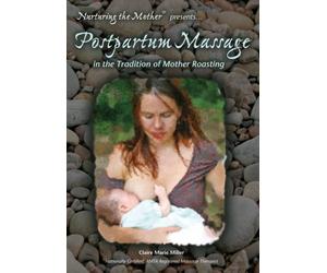 Miller, Claire Marie - Postpartum Massage: in the Trad