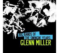 Miller, Glenn - Big Bands Of The Swingin' Years: Glenn Miller