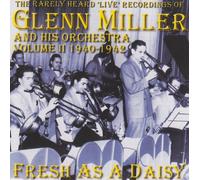 Miller, Glenn & His Orchestra - Fresh As A Daisy-Rarely Heard Live Glenn Miller