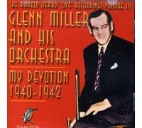 Miller, Glenn & His Orchestra - Vol. 3-My Devotion-Rarely Heard 'Live' Recordings