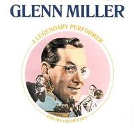 Miller, Glenn - Legendary Performer