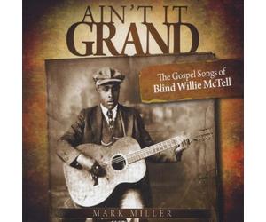 Miller, Mark - Ain't It Grand: The Gospel Songs of Blind Willie M