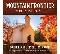 Miller, Scott & Wood, Jim - Mountain Frontier Hymns: An Inspirational Collecti