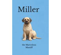 Miller the Marvelous Mastiff: A Big Dog with a Bigger Heart
