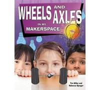 Miller Tim Wheels and Axles in My Makerspace (Tascabile)