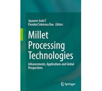 Millet Processing Technologies: Advancements, Applications and Global Perspectives