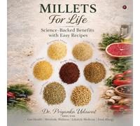 Millets for life: Science-Backed Benefits with Easy Recipes