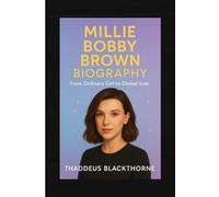 Millie Bobby Brown Biography: From Ordinary Girl to Global Icon