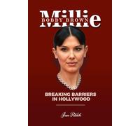 MILLIE BOBBY BROWN: BREAKING BARRIERS IN HOLLYWOOD