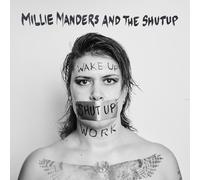 Millie Manders & The Shut Up Wake Up. Shut Up. Work. (CD) Album Digipak