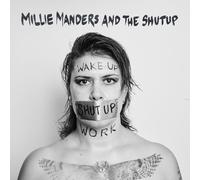 Millie Manders & The Shut Up Wake Up. Shut Up. Work. (CD) Album