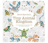 Millie Marotta's Tiny Animal Kingdom: A colouring adventure with small but mighty creatures