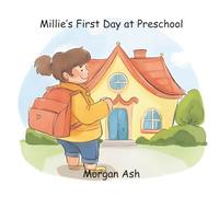 Millie’s First Day at Preschool: A Rhyming Picture Book About Bravery, Friendship, and Starting School for Toddlers and Preschoolers Ages 3-5