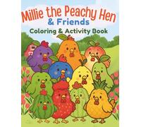 Millie the Peachy Hen & Friends Coloring & Activity Book: Fun farm puzzles, mazes, coloring pages and activities for kids ages 4-8