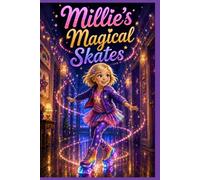 Millie's Magical Skates: Finding Happiness When Someone You Love Is Sick