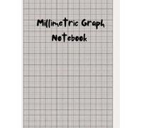Millimetric Graph Notebook: Perfect Millimetric Graph Notebook with Precise Grid Paper for Engineers, Designers, Students, Architects, and Creative Project Planning