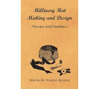 Millinery Hat Making and Design - Flowers and Feathers