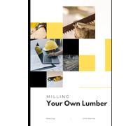 Milling Your Own Lumber: The Art of Small-Scale Sawmilling