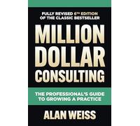 Alan Weiss Million Dollar Consulting, Sixth Edition: The Prof (Copertina rigida)