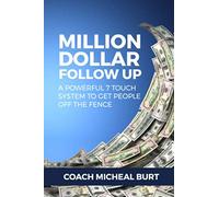 Million Dollar Follow Up: A Powerful 7 Touch System to Get People Off the Fence