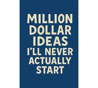 Million Dollar Ideas I'll Never Actually Start. Lined Notebook
