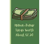 Million-Dollar Ideas Worth About $2.50: Funny Quote, Funny Gift Notebook Journal, Gift For Co-workers, Friends and Family, Gag Gift 120 Pages