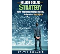 Million Dollar Strategy: Master the Secrets of Building a Profitable Business from Scratch