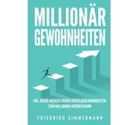 Millionär Gewohnheiten Wie jeder Mensch durch Erfolgsgewohnheiten zum Millionär