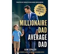 MILLIONAIRE DAD, AVERAGE DAD: THE MONEY LESSONS THEY NEVER TAUGHT US