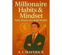 Millionaire Habits & Mindset: Daily Rituals That Build Wealth