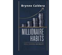 Millionaire Habits: Small Changes, Big Wealth