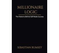 Millionaire Logic: The Patterns Behind Self-Made Success